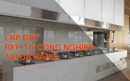 Thi công lắp đặt thiết bị bếp từ công nghiệp tại Đà Nẵng